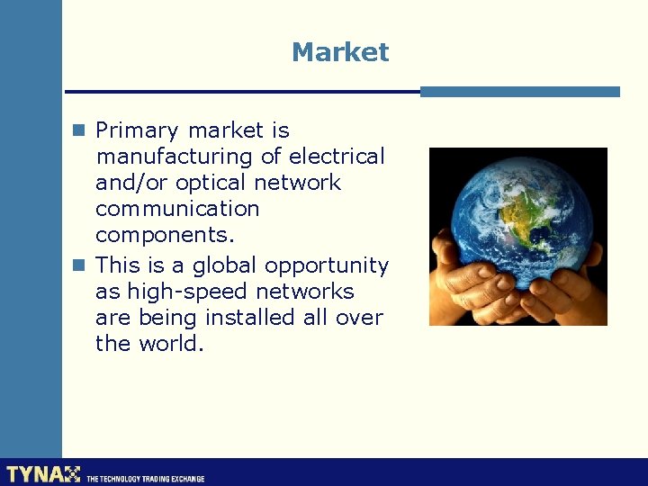 Market n Primary market is manufacturing of electrical and/or optical network communication components. n