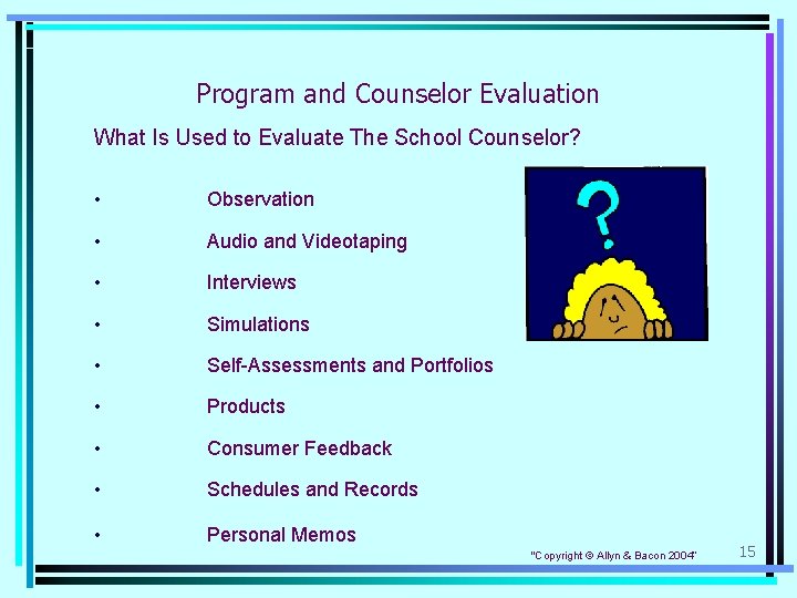 Program and Counselor Evaluation What Is Used to Evaluate The School Counselor? • Observation