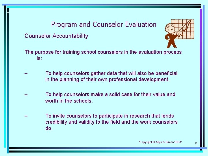 Program and Counselor Evaluation Counselor Accountability The purpose for training school counselors in the