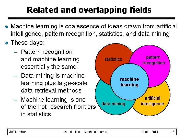 Related and overlapping fields l l Machine learning is coalescence of ideas drawn from