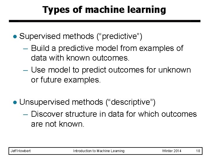 Types of machine learning l Supervised methods (“predictive”) – Build a predictive model from