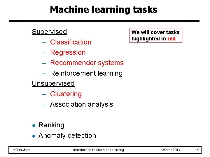 Machine learning tasks Supervised – Classification – Regression – Recommender systems – Reinforcement learning