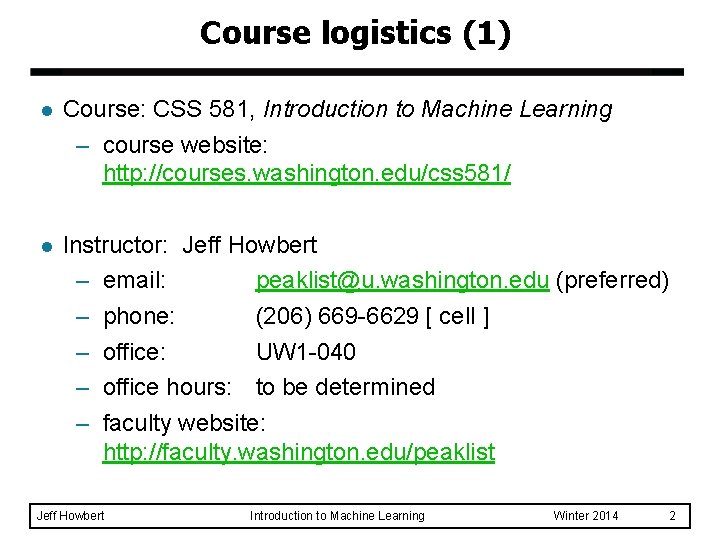 Course logistics (1) l Course: CSS 581, Introduction to Machine Learning – course website: