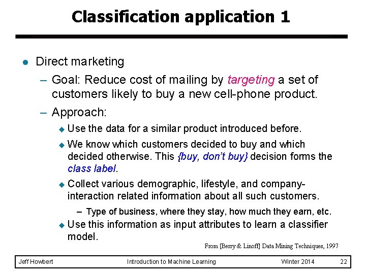 Classification application 1 l Direct marketing – Goal: Reduce cost of mailing by targeting