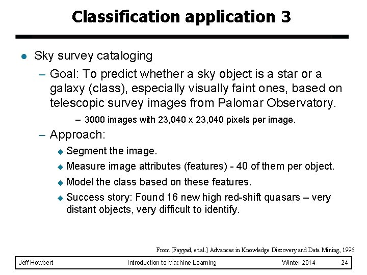 Classification application 3 l Sky survey cataloging – Goal: To predict whether a sky