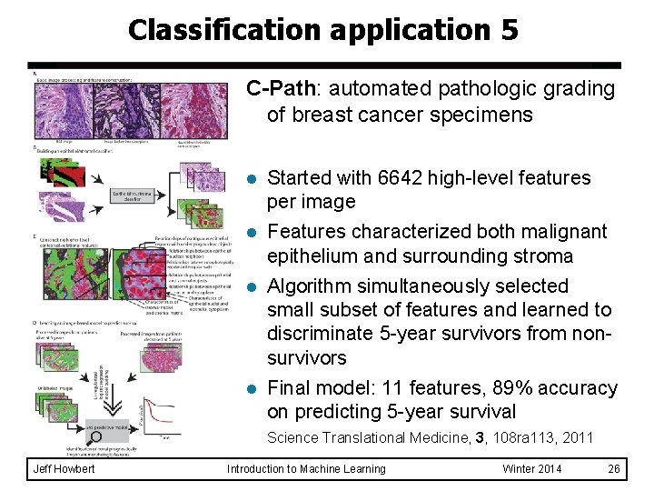 Classification application 5 C-Path: automated pathologic grading of breast cancer specimens l Started with