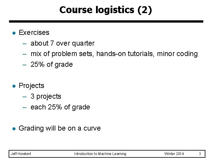Course logistics (2) l Exercises – about 7 over quarter – mix of problem