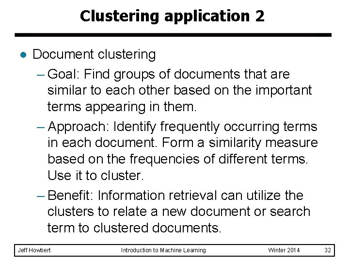 Clustering application 2 l Document clustering – Goal: Find groups of documents that are