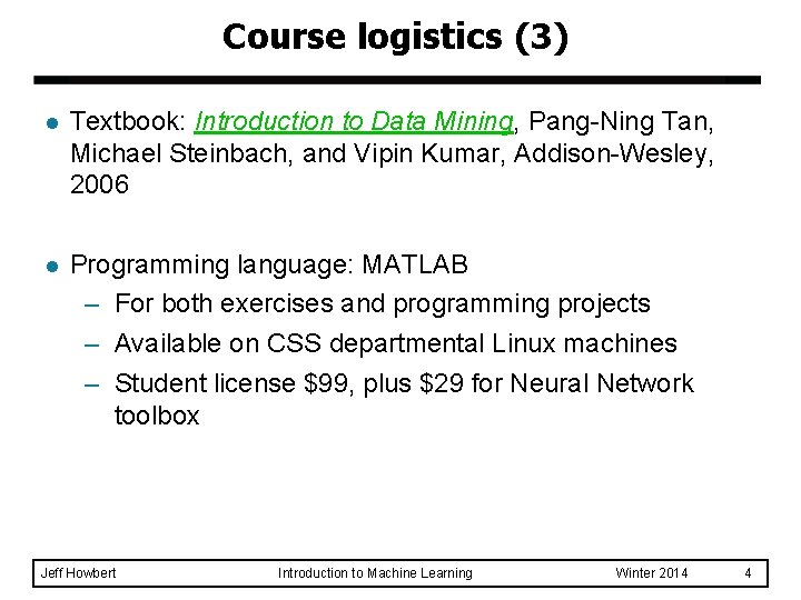 Course logistics (3) l Textbook: Introduction to Data Mining, Pang-Ning Tan, Michael Steinbach, and