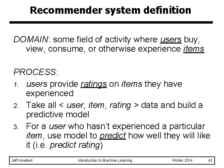 Recommender system definition DOMAIN: some field of activity where users buy, view, consume, or