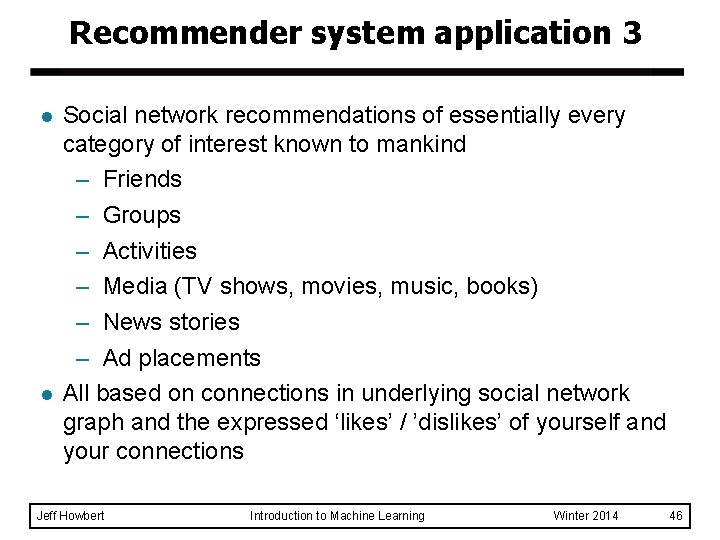 Recommender system application 3 l l Social network recommendations of essentially every category of