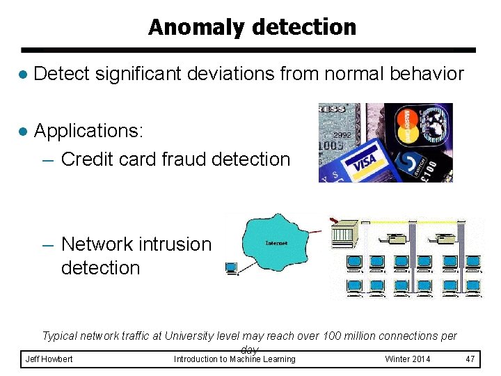 Anomaly detection l Detect significant deviations from normal behavior l Applications: – Credit card