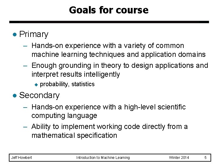 Goals for course l Primary – Hands-on experience with a variety of common machine