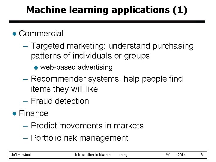 Machine learning applications (1) l Commercial – Targeted marketing: understand purchasing patterns of individuals