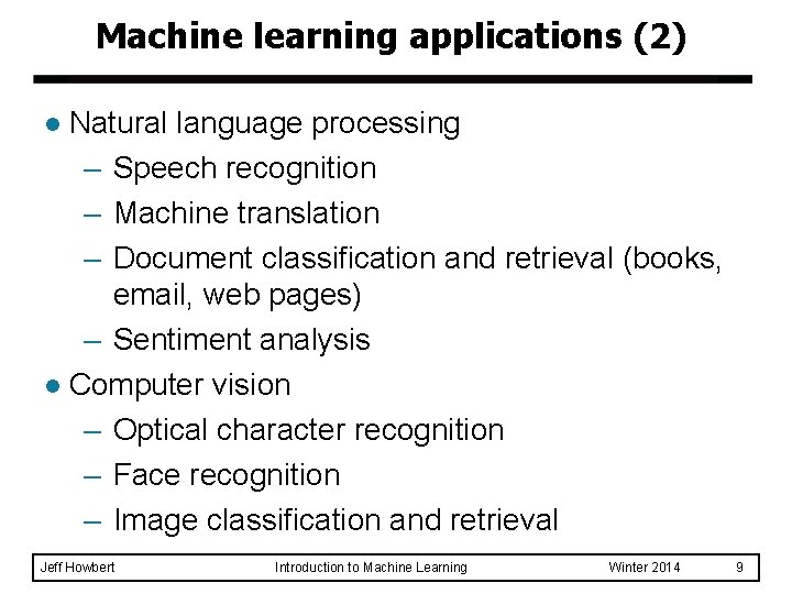 Machine learning applications (2) Natural language processing – Speech recognition – Machine translation –