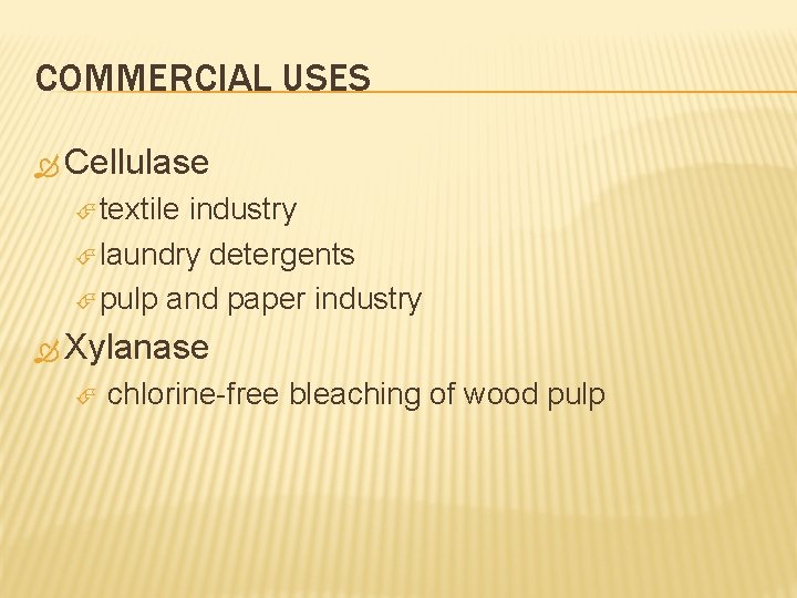 COMMERCIAL USES Cellulase textile industry laundry detergents pulp and paper industry Xylanase chlorine-free bleaching