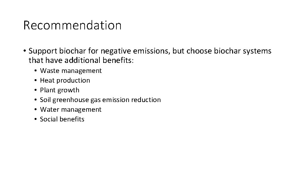 Recommendation • Support biochar for negative emissions, but choose biochar systems that have additional