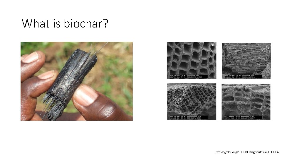 What is biochar? https: //doi. org/10. 3390/agriculture 5030806 