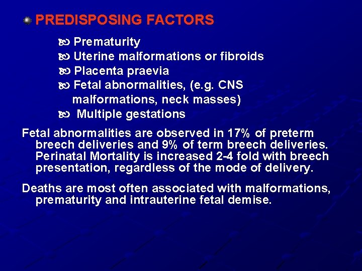 PREDISPOSING FACTORS Prematurity Uterine malformations or fibroids Placenta praevia Fetal abnormalities, (e. g. CNS