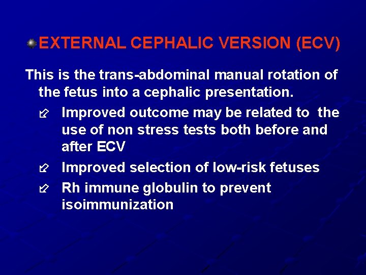 EXTERNAL CEPHALIC VERSION (ECV) This is the trans-abdominal manual rotation of the fetus into