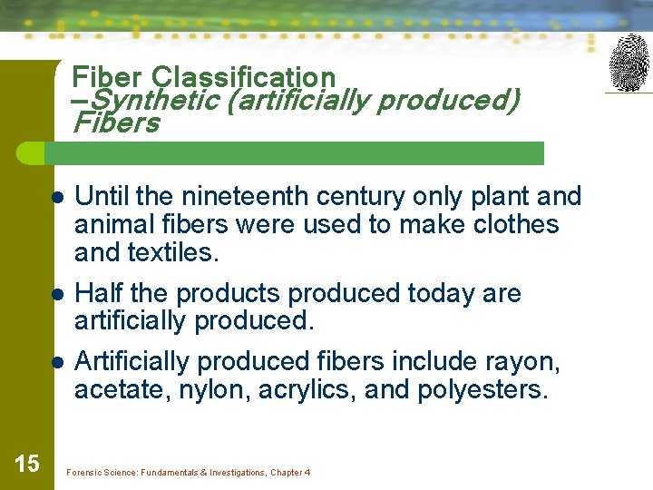 Fiber Classification —Synthetic (artificially produced) Fibers l Until the nineteenth century only plant and