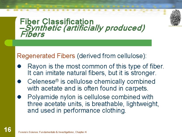 Fiber Classification —Synthetic (artificially produced) Fibers Regenerated Fibers (derived from cellulose): Rayon is the