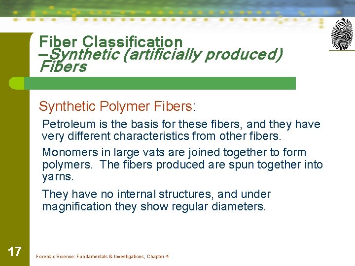 Fiber Classification —Synthetic (artificially produced) Fibers Synthetic Polymer Fibers: Petroleum is the basis for