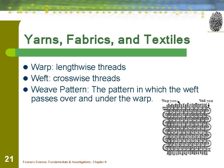 Yarns, Fabrics, and Textiles l Warp: lengthwise threads l Weft: crosswise threads l Weave