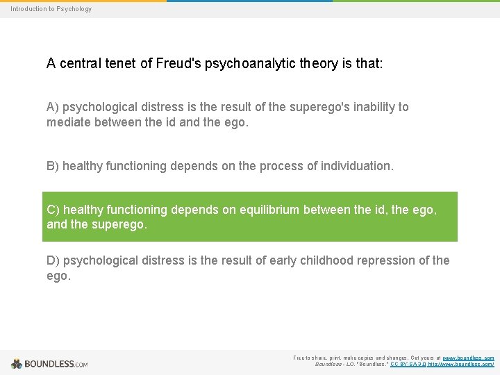 Introduction to Psychology A central tenet of Freud's psychoanalytic theory is that: A) psychological