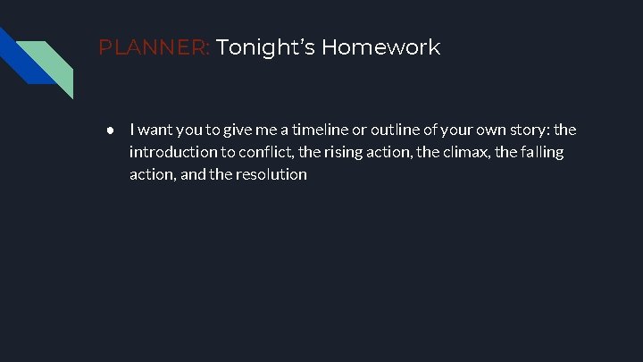 PLANNER: Tonight’s Homework ● I want you to give me a timeline or outline