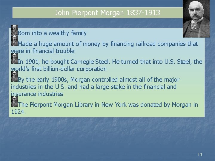 John Pierpont Morgan 1837 -1913 Born into a wealthy family Made a huge amount