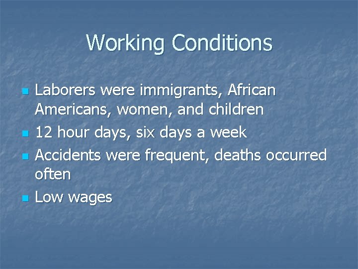 Working Conditions n n Laborers were immigrants, African Americans, women, and children 12 hour