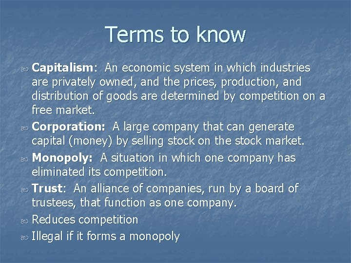 Terms to know Capitalism: An economic system in which industries are privately owned, and
