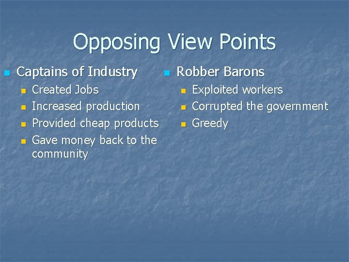 Opposing View Points n Captains of Industry n n Created Jobs Increased production Provided