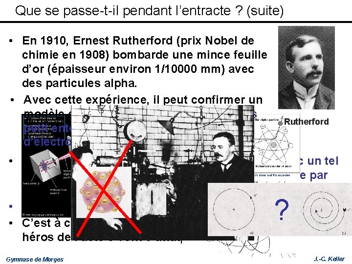 Que se passe-t-il pendant l’entracte ? (suite) • En 1910, Ernest Rutherford (prix Nobel