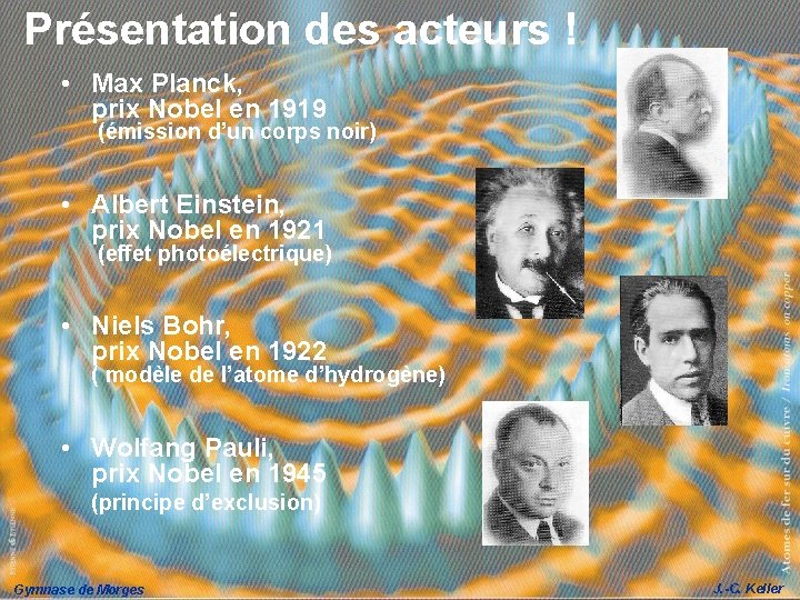 Présentation des acteurs ! • Max Planck, prix Nobel en 1919 (émission d’un corps