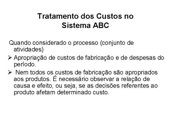 Tratamento dos Custos no Sistema ABC Quando considerado o processo (conjunto de atividades) Ø