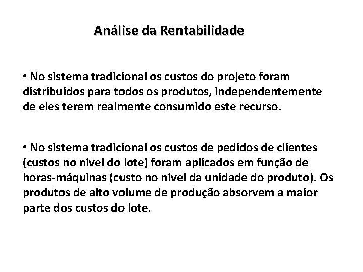 Análise da Rentabilidade • No sistema tradicional os custos do projeto foram distribuídos para