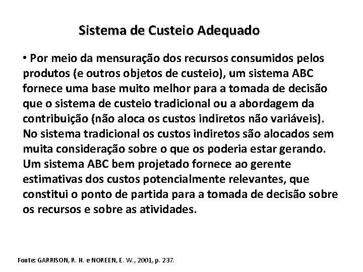 Sistema de Custeio Adequado • Por meio da mensuração dos recursos consumidos pelos produtos