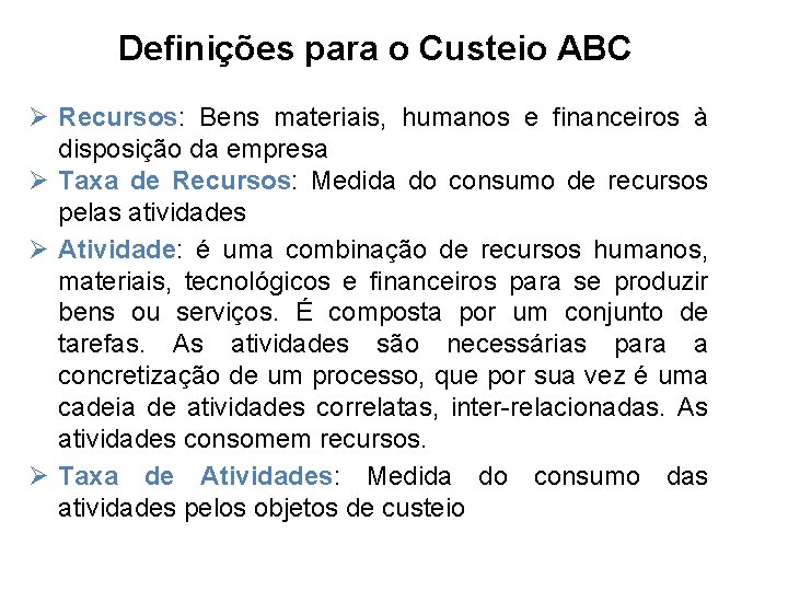 Definições para o Custeio ABC Ø Recursos: Bens materiais, humanos e financeiros à disposição