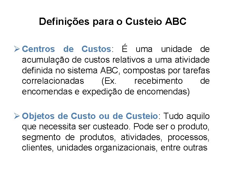 Definições para o Custeio ABC Ø Centros de Custos: É uma unidade de acumulação