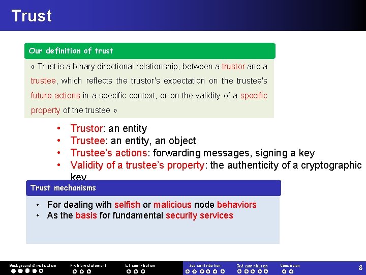 Trust Our definition of trust « Trust is a binary directional relationship, between a