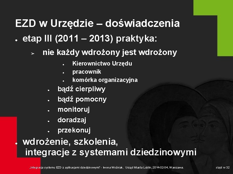 EZD w Urzędzie – doświadczenia ● etap III (2011 – 2013) praktyka: ➢ nie