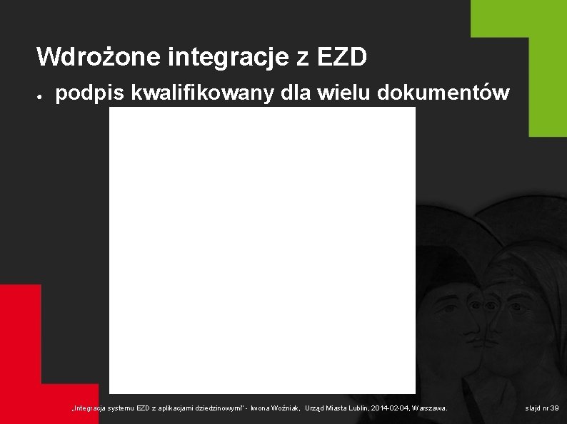 Wdrożone integracje z EZD ● podpis kwalifikowany dla wielu dokumentów „Integracja systemu EZD z
