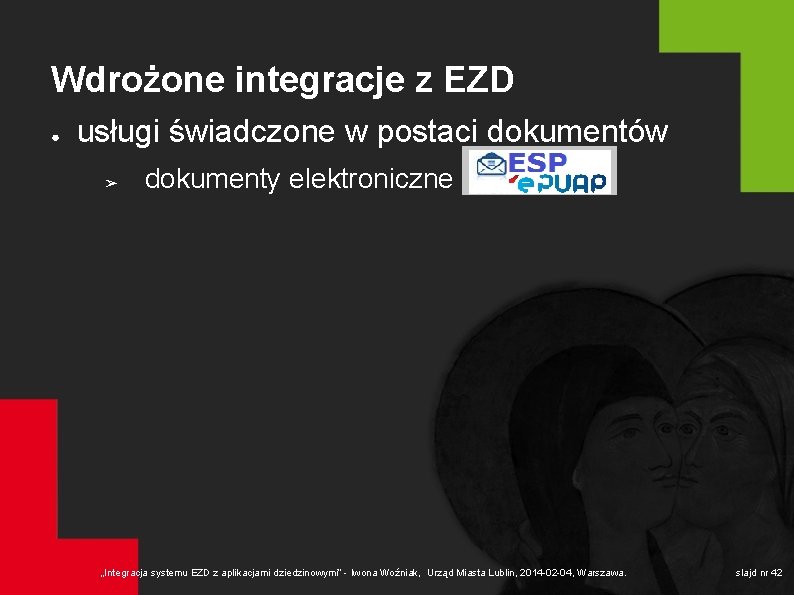 Wdrożone integracje z EZD ● usługi świadczone w postaci dokumentów ➢ dokumenty elektroniczne „Integracja