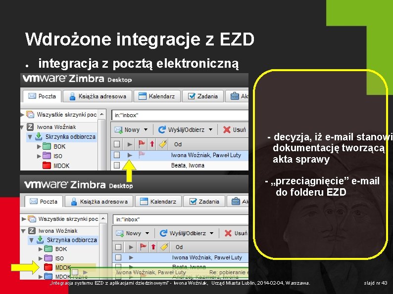 Wdrożone integracje z EZD ● integracja z pocztą elektroniczną - decyzja, iż e-mail stanowi