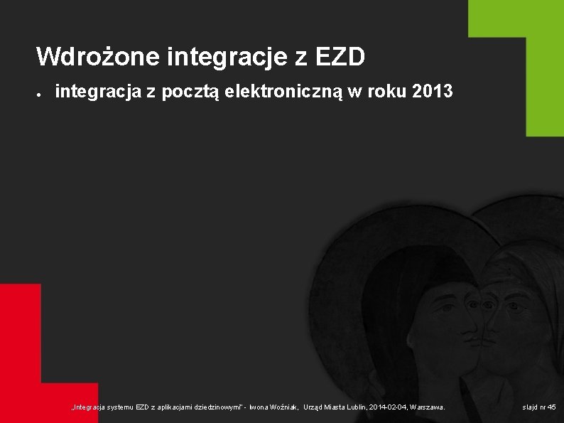 Wdrożone integracje z EZD ● integracja z pocztą elektroniczną w roku 2013 „Integracja systemu