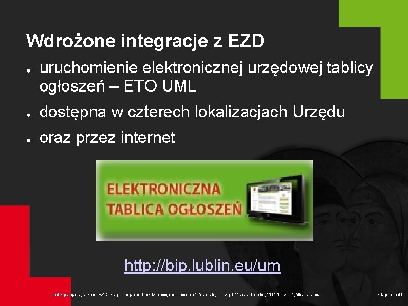 Wdrożone integracje z EZD ● uruchomienie elektronicznej urzędowej tablicy ogłoszeń – ETO UML ●