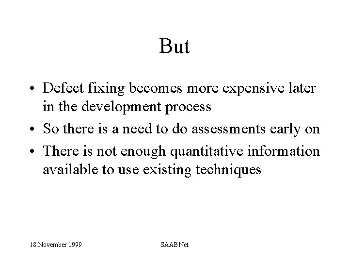 But • Defect fixing becomes more expensive later in the development process • So