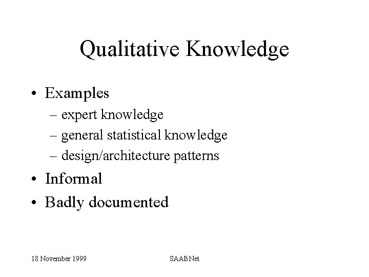 Qualitative Knowledge • Examples – expert knowledge – general statistical knowledge – design/architecture patterns